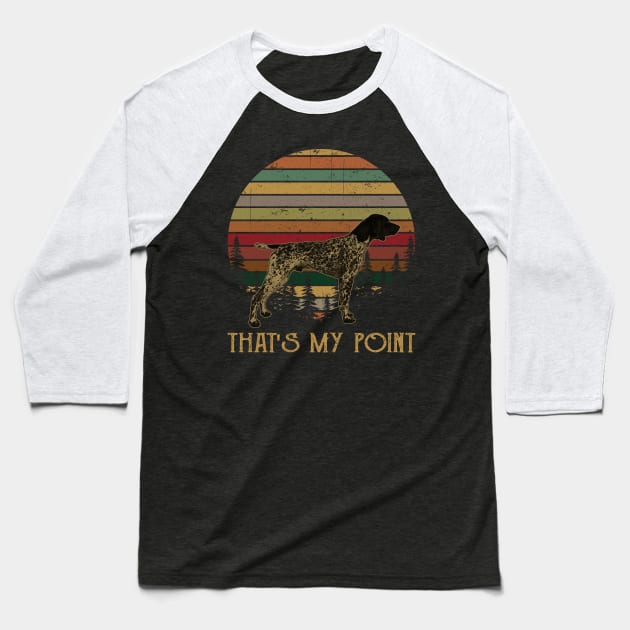 That's My Point German Shorthaired Pointer Baseball T-Shirt by heryes store